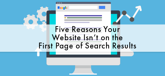 Five Reasons Your Website Isn’t on the First Page of Search Results